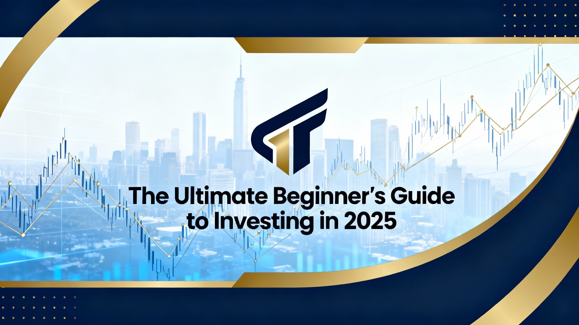 The Ultimate Beginner’s Guide to Investing in 2025